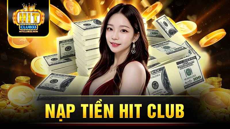 Nạp tiền HitClub: Hướng dẫn nhanh chóng trong 3 phút 1 Hit Club nạp tiền