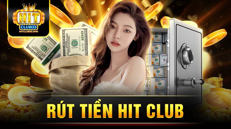 Rút tiền HitClub: 3 bước nhanh chóng và an toàn 1 Hit Club rút tiền
